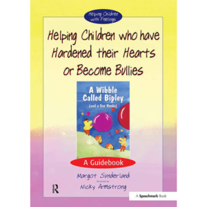 Helping Children Who Have Hardened Their Hearts or Become Bullies A Guidebook