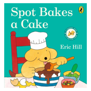 Spot: Bakes A Cake - A Lift-the-Flap