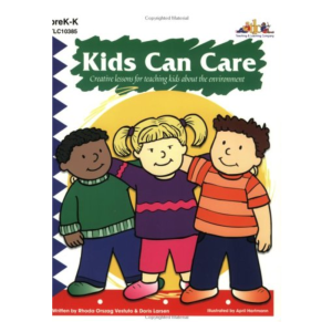 Kids Can Care: Creative Lessons for Teaching Kids About the Environment