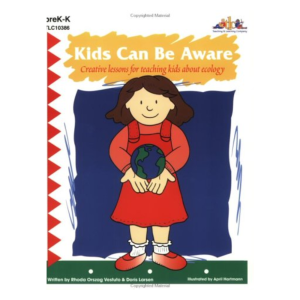 Kids Can Be Aware: Creative Lessons for Teaching Kids About Ecology