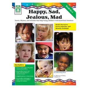 Happy, Sad, Jealous, Mad, Grades PK - 1: Stories, Rhymes, and Activities that Help Young Children Understand their Emotions