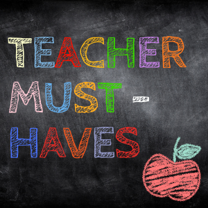 Teacher Must-Haves