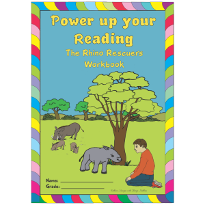 Power Up Series Reading, Comprehension and Literacy skills – Rhino Rescuers Workbook (GR 6 – 7)